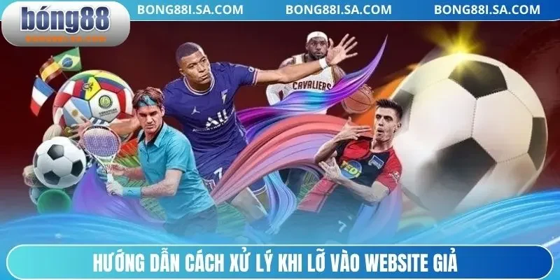 Hướng dẫn cách xử lý khi lỡ vào website giả