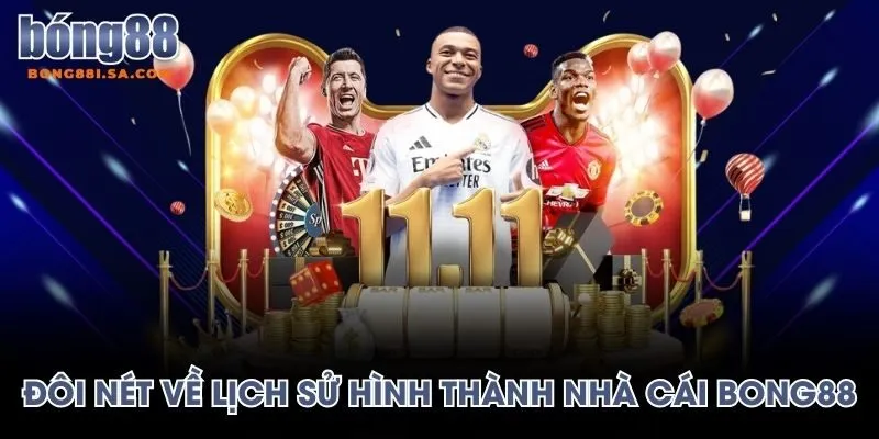 Đôi nét về lịch sử hình thành nhà cái BONG88