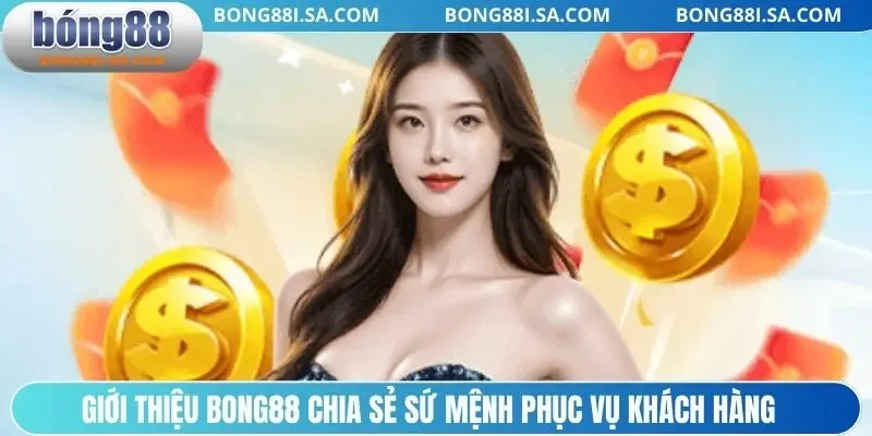Giới thiệu BONG88 chia sẻ sứ mệnh phục vụ khách hàng
