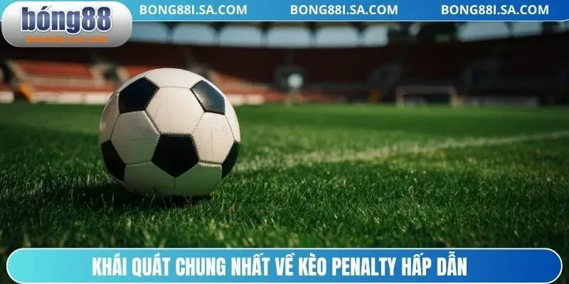 Khái quát chung nhất về kèo Penalty hấp dẫn