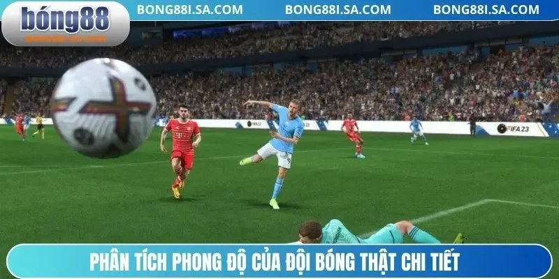 Phân tích phong độ của đội bóng thật chi tiết